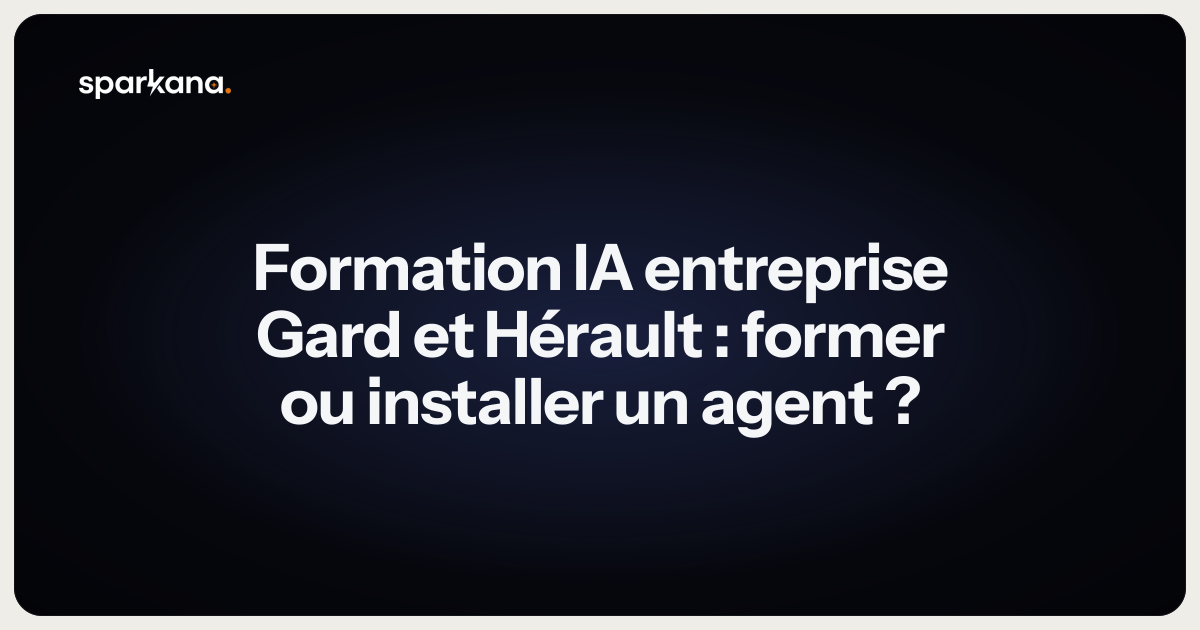 Formation IA entreprise Gard et Hérault : former ou installer un agent ?